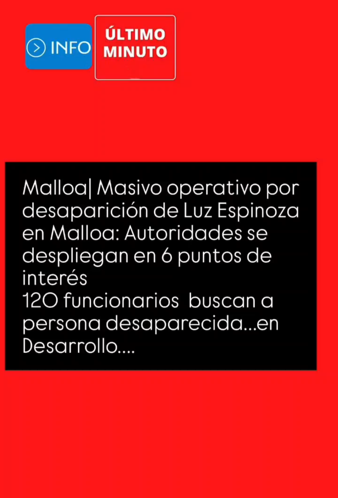 ℹ️ nformación En Desarrollo….Masivo operativo por desaparición de Luz Espinoza en Mallo